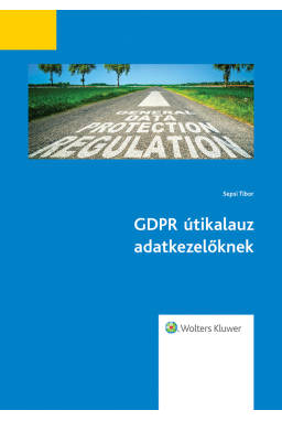 GDPR útikalauz adatkezelőknek GDPR útikalauz adatkezelőknek