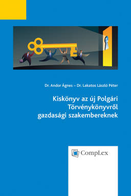 Kiskönyv az új Polgári Törvénykönyvről gazdasági szakembereknek Kiskönyv az új Polgári Törvénykönyvről gazdasági szakembereknek
