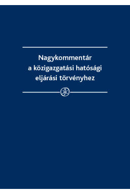 Nagykommentár a közigazgatási hatósági eljárási törvényhez Nagykommentár a közigazgatási hatósági eljárási törvényhez