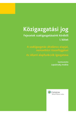 Közigazgatási jog - Fejezetek szakigazgatásaink köréből (I. kötet) Közigazgatási jog - Fejezetek szakigazgatásaink köréből (I. kötet)