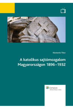 A katolikus sajtómozgalom Magyarországon 1896-1932