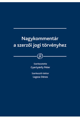 Nagykommentár a szerzői jogi törvényhez (Második, átdolgozott kiadás) Nagykommentár a szerzői jogi törvényhez (Második, átdolgozott kiadás)