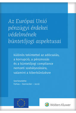 Az Európai Unió pénzügyi érdekei védelmének büntetőjogi aspektusai Az Európai Unió pénzügyi érdekei védelmének büntetőjogi aspektusai