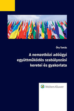 A nemzetközi adóügyi együttműködés szabályozási keretei és gyakorlata