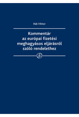Kommentár az európai fizetési meghagyásos eljárás létrehozásáról szóló rendeleth Kommentár az európai fizetési meghagyásos eljárás létrehozásáról szóló rendeleth