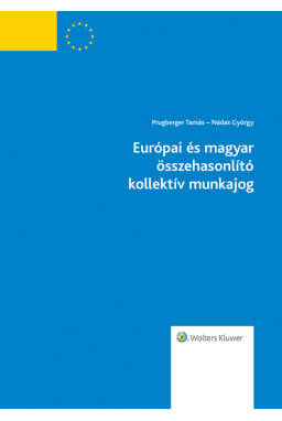 Európai és magyar összehasonlító kollektív munkajog Európai és magyar összehasonlító kollektív munkajog