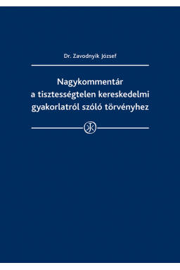 Nagykommentár a tisztességtelen kereskedelmi gyakorlatról szóló törvényhez Nagykommentár a tisztességtelen kereskedelmi gyakorlatról szóló törvényhez