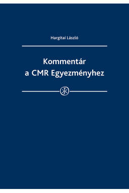 Kommentár a CMR Egyezményhez Kommentár a CMR Egyezményhez