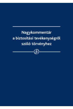 Nagykommentár a biztosítókról és a biztosítási tevékenységről szóló törvényhez Nagykommentár a biztosítókról és a biztosítási tevékenységről szóló törvényhez