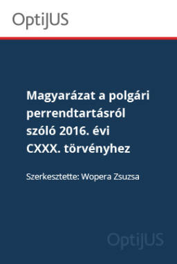 A polgári perrendtartásról szóló 2016. évi CXXX. törvény magyarázata (OptiJUS)