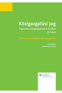 Közigazgatási jog - Fejezetek szakigazgatásaink köréből (III. kötet) Közigazgatási jog - Fejezetek szakigazgatásaink köréből (III. kötet)