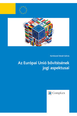 Az Európai Unió bővítésének jogi aspektusai Az Európai Unió bővítésének jogi aspektusai